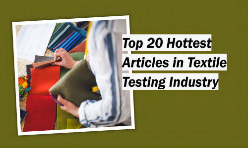 Top 20 Hottest Articles In Textile Testing Industry
